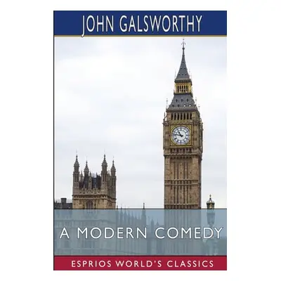 "A Modern Comedy (Esprios Classics)" - "" ("Galsworthy John")(Paperback)