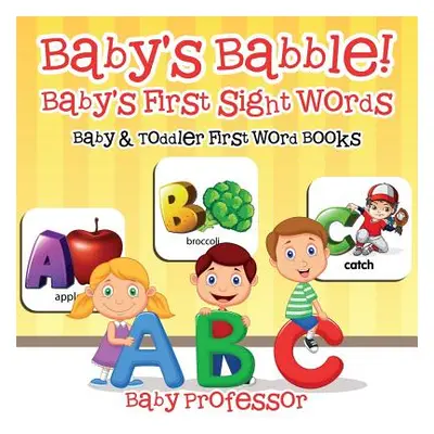 "Baby's Babble! Baby's First Sight Words. - Baby & Toddler First Word Books" - "" ("Baby Profess