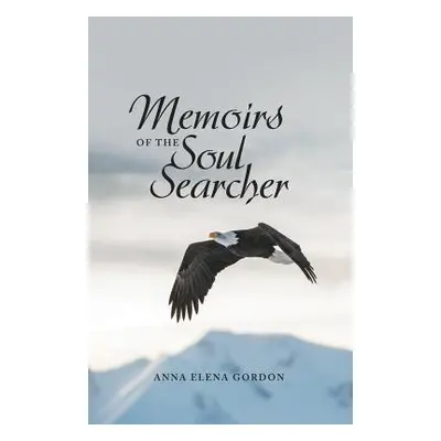 "Memoirs of the Soul Searcher" - "" ("Gordon Anna Elena")(Paperback)