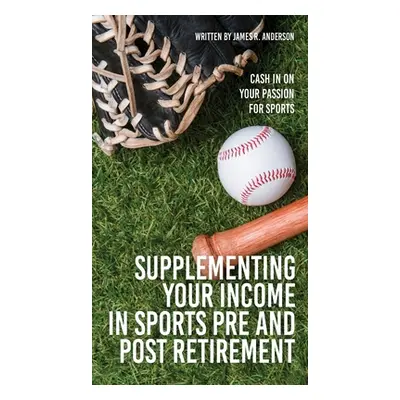 "Supplementing Your Income In Sports Pre and Post Retirement: Cash In On Your Passion For Sports