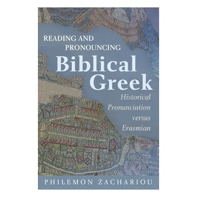 "Reading and Pronouncing Biblical Greek: Historical Pronunciation versus Erasmian" - "" ("Zachar