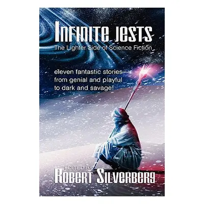 "Infinite Jests: Science Fiction Humor by Philip K. Dick, Alfred Bester, Frederik Pohl, and more