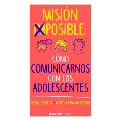 "Misin Imposible: Cmo Comunicarnos Con Los Adolescentes / Mission Impossible: H Ow to Communicat