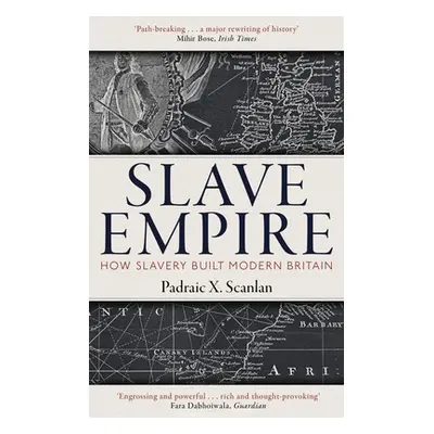 "Slave Empire: How Slavery Built Modern Britain" - "" ("Scanlan Padraic X.")(Paperback)