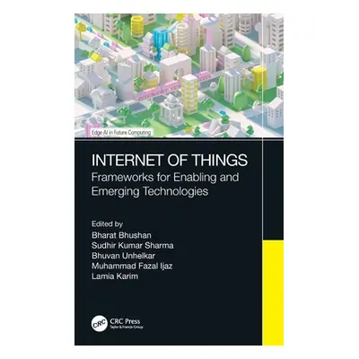 "Internet of Things: Frameworks for Enabling and Emerging Technologies" - "" ("Bhushan Bharat")(