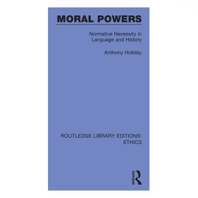 "Moral Powers: Normative Necessity in Language and History" - "" ("Holiday Anthony")(Paperback)