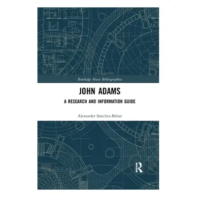 "John Adams: A Research and Information Guide" - "" ("Sanchez-Behar Alexander")(Paperback)