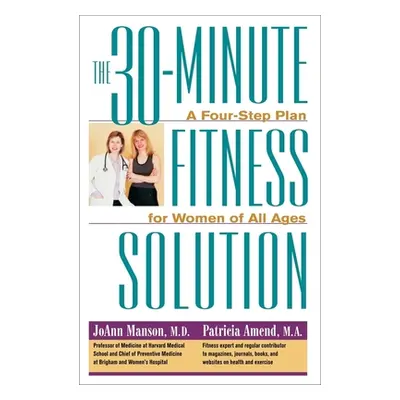 "The 30-Minute Fitness Solution: A Four-Step Plan for Women of All Ages" - "" ("Manson Joann")(P