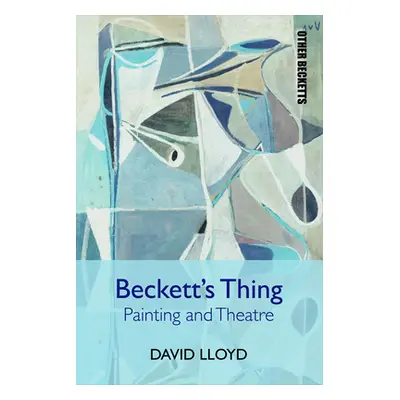 "Beckett's Thing: Painting and Theatre" - "" ("Lloyd David")(Paperback)