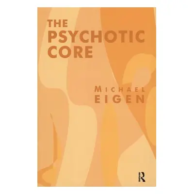 "The Psychotic Core" - "" ("Eigen Michael")(Paperback)