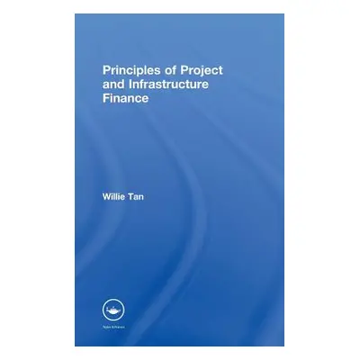 "Principles of Project and Infrastructure Finance" - "" ("Tan Willie")(Pevná vazba)