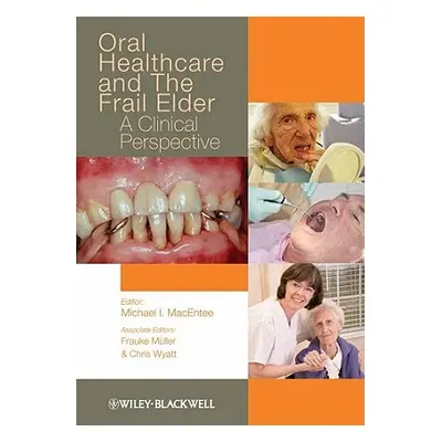 "Oral Healthcare and the Frail Elder: A Clinical Perspective" - "" ("Macentee Michael I.")(Paper