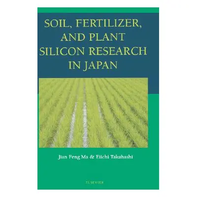 "Soil, Fertilizer, and Plant Silicon Research in Japan" - "" ("Ma Jian Feng")(Pevná vazba)