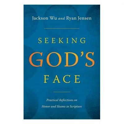 "Seeking God's Face: Practical Reflections on Honor and Shame in Scripture" - "" ("Wu Jackson")(