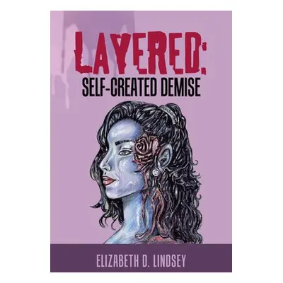 "Layered: Self-Created Demise" - "" ("Lindsey Elizabeth D.")(Paperback)