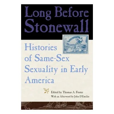 "Long Before Stonewall: Histories of Same-Sex Sexuality in Early America" - "" ("Foster Thomas A