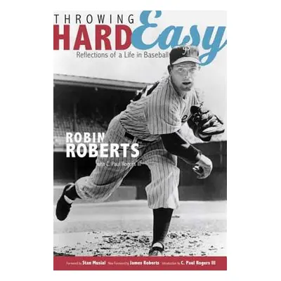 "Throwing Hard Easy: Reflections on a Life in Baseball" - "" ("Roberts Robin")(Paperback)