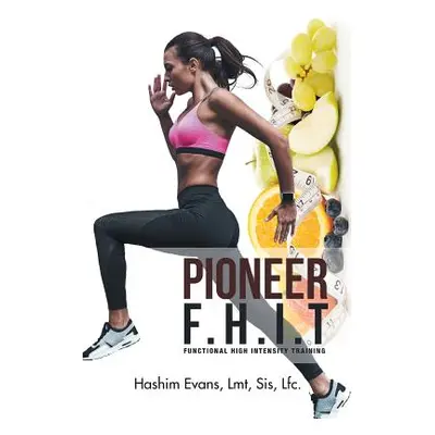 "Pioneer F.H.I.T: Functional High Intensity Training" - "" ("Evans Lmt Sis Lfc Hashim")(Paperbac