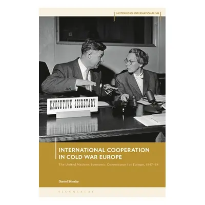 "International Cooperation in Cold War Europe: The United Nations Economic Commission for Europe