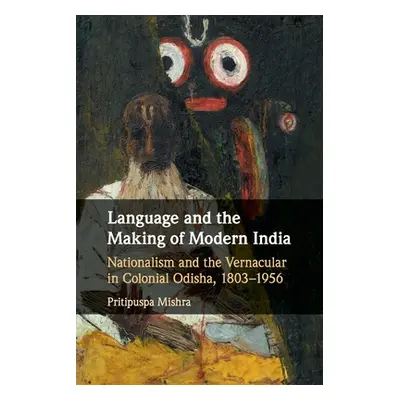 "Language and the Making of Modern India: Nationalism and the Vernacular in Colonial Odisha, 180