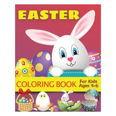 "Easter Coloring Book for Kids Ages 4-6: Easter Gift Bunny Egg Chicken Coloring Book for Kids Bo