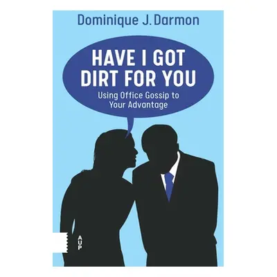 "Have I Got Dirt for You: Using Office Gossip to Your Advantage" - "" ("Darmon Dominique")(Paper