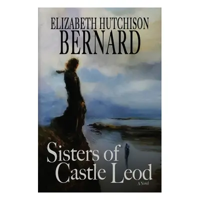 "Sisters of Castle Leod" - "" ("Bernard Elizabeth Hutchison")(Paperback)