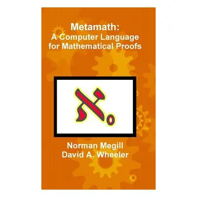 "Metamath: A Computer Language for Mathematical Proofs" - "" ("Megill Norman")(Pevná vazba)