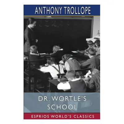 "Dr. Wortle's School (Esprios Classics)" - "" ("Trollope Anthony")(Paperback)