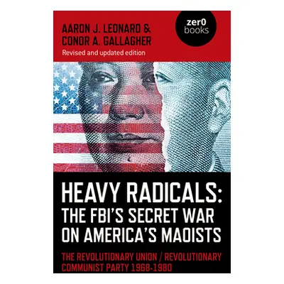 "Heavy Radicals: The Fbi's Secret War on America's Maoists: The Revolutionary Union / Revolution