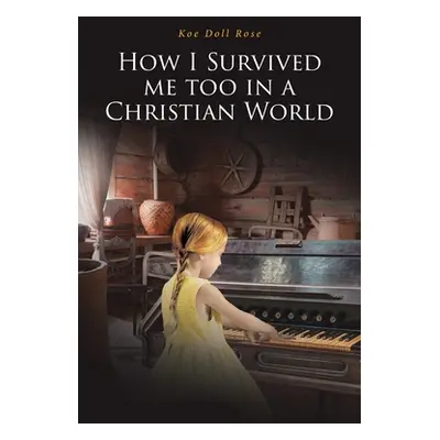 "How I Survived me too in a Christian World" - "" ("Doll Rose Koe")(Paperback)