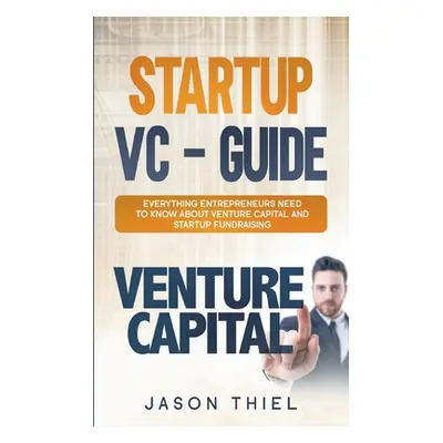 "Startup VC - Guide: Everything Entrepreneurs Need to Know about Venture Capital and Startup Fun