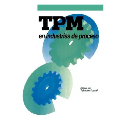 "TPM En Industrias de Proceso: Originalmente Publicado Por El Japan Institute of Plant Maintenan