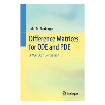 "Difference Matrices for Ode and Pde: A Matlab(r) Companion" - "" ("Neuberger John M.")(Paperbac