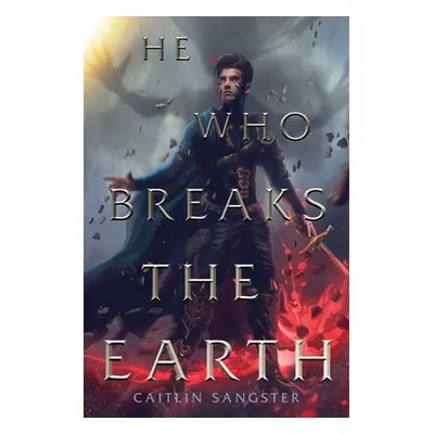 "He Who Breaks the Earth" - "" ("Sangster Caitlin")(Pevná vazba)