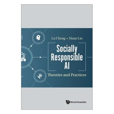 "Socially Responsible AI: Theories and Practices" - "" ("Lu Cheng")(Pevná vazba)