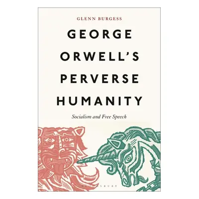 "George Orwell's Perverse Humanity: Socialism and Free Speech" - "" ("Burgess Glenn")(Paperback)