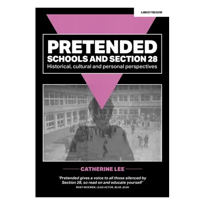 "Pretended: Schools and Section 28" - "Historical, Cultural and Personal Perspectives" ("Lee Cat