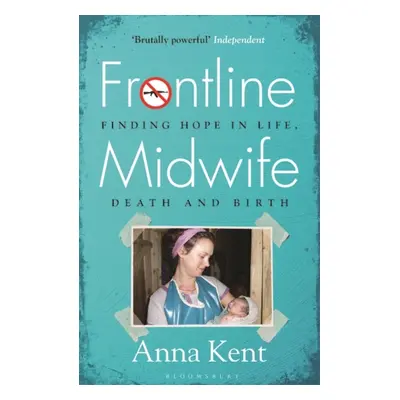 "Frontline Midwife" - "Finding hope in life, death and birth" ("Kent Anna")(Paperback / softback