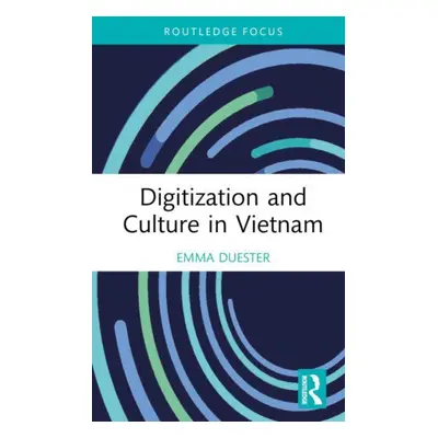 "Digitization and Culture in Vietnam" - "" ("Duester Emma")(Pevná vazba)