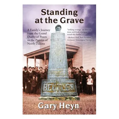 "Standing at the Grave: A Family's journey from the Grand Duchy of Posen to the Prairies of Nort