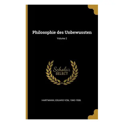 "Philosophie des Unbewussten; Volume 2" - "" ("Hartmann Eduard Von 1842-1906")(Paperback)