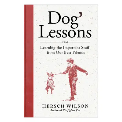 "Dog Lessons: Learning the Important Stuff from Our Best Friends" - "" ("Wilson Hersch")(Pevná v