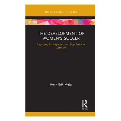 "The Development of Women's Soccer: Legacies, Participation, and Popularity in Germany" - "" ("M