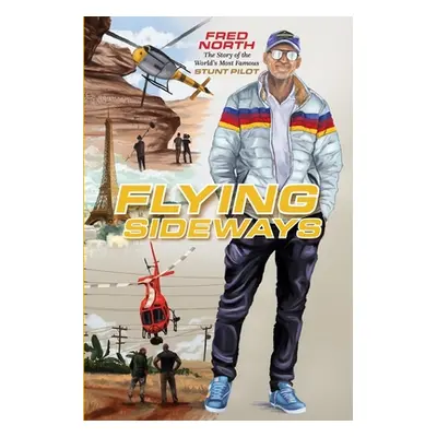 "Flying Sideways: The Story of the World's Most Famous Stunt Pilot" - "" ("North Fred")(Pevná va