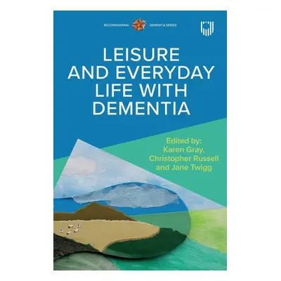 "Leisure and Everyday Life with Dementia" - "" ("Gray Karen")(Paperback)