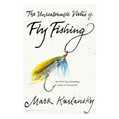 "The Unreasonable Virtue of Fly Fishing" - "" ("Kurlansky Mark")(Pevná vazba)