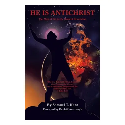 "He Is Antichrist: The Man of Sin in the Book of Revelation" - "" ("Kent Samuel T.")(Paperback)