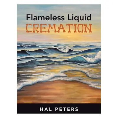 "Flameless Liquid Cremation" - "" ("Peters Hal")(Pevná vazba)