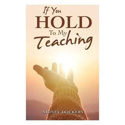 "If You Hold to My Teaching" - "" ("Dockery Sidney")(Pevná vazba)